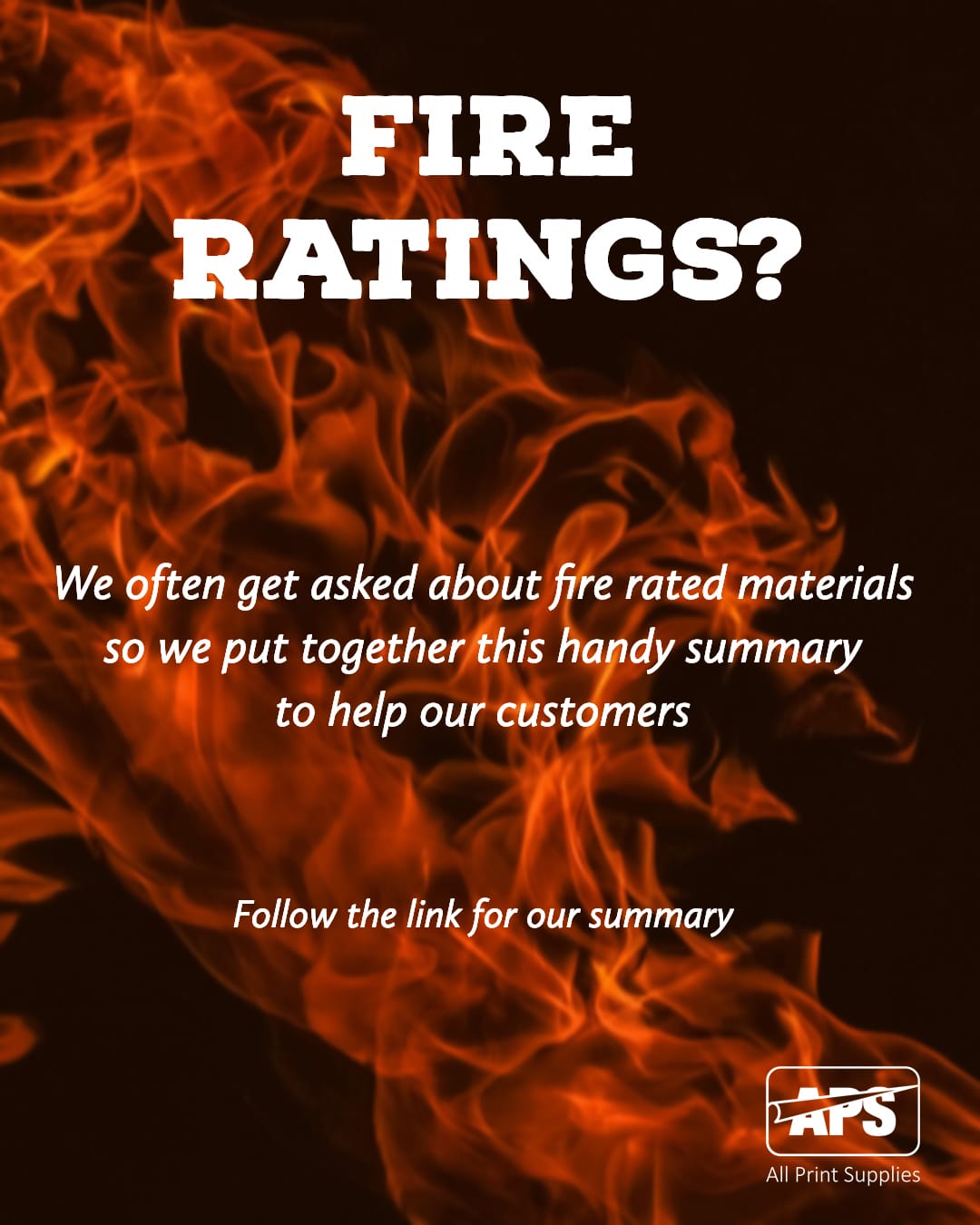 Fire Ratings for Graphics Media? Picture of flames shooting upwards on a black background with text: " we often get asked about Fire rated materials... here is a handy summary to help our customers".