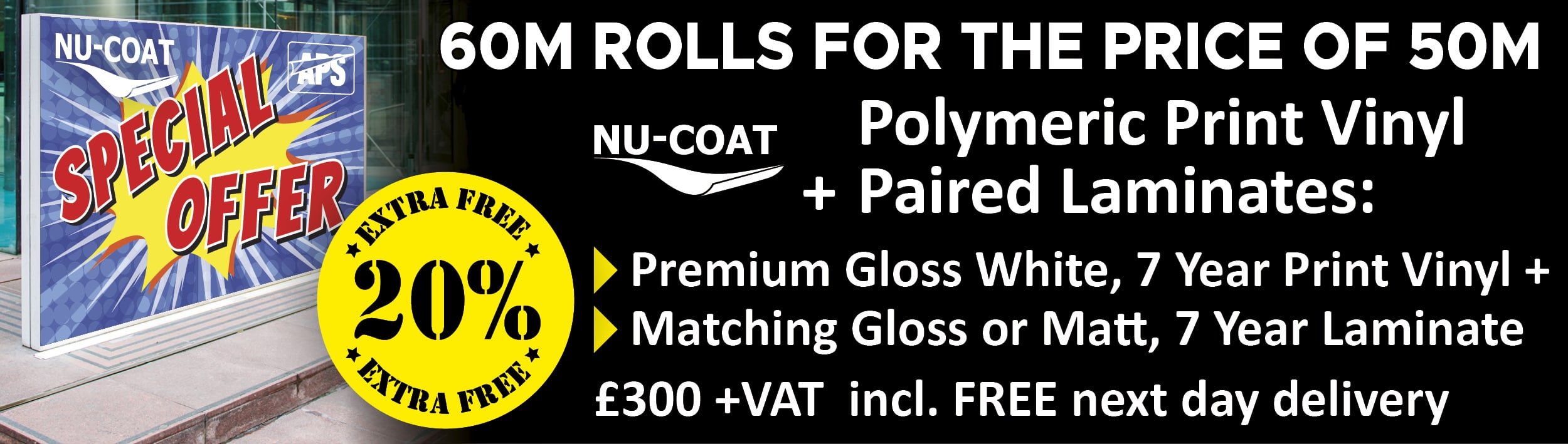 NU-COAT 20% EXTRA MATERIAL FREE bundle deal - Polymeric premium print vinyl PLUS gloss or matt clear laminate only £300 +VAT and includes FREE delivery!